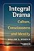Integral Drama: Culture, Consciousness and Identity (Consciousness, Literature and the Arts, 15)