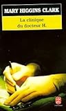 La Clinique du docteur H. by Mary Higgins Clark
