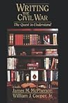 Writing the Civil War : The Quest to Understand