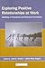 Exploring Positive Relationships at Work by Jane E. Dutton