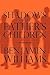 Shadows of My Father's Children by Benjamin Williams