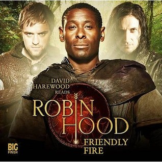 Robin Hood: Friendly Fire (Big Finish Robin Hood)