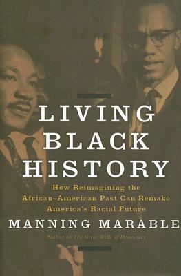 Living Black History: How Reimagining the African-American Past Can Remake America's Racial Future (Hardcover)