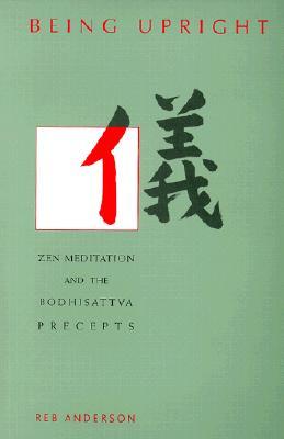 Being Upright: Zen Meditation and the Bodhisattva Precepts (Hardcover)