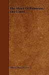 The Story Of Primrose, 1831-1895 The Story Of Primrose, 1831-1895
