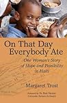 On That Day, Everybody Ate: One Woman's Story of Hope and Possibility in Haiti -- With Post-Earthquake Update