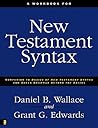 A Workbook for New Testament Syntax: Companion to Basics of New Testament Syntax and Greek Grammar Beyond the Basics