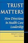 Trust Matters: New Directions in Health Care Leadership Trust Matters: New Directions in Health Care Leadership