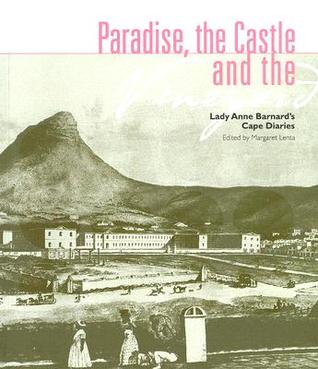 Paradise, the Castle and the Vineyard: Lady Anne Barnard's Cape Diaries (Paperback)