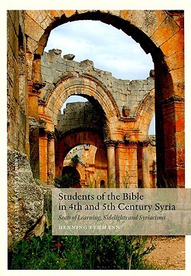 Students of the Bible in 4th and 5th Century Syria: Seats of Learning, Sidelights and Syriacisms (Hardcover)