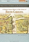 A Primary Source History of the Colony of South Carolina A Primary Source History of the Colony of South Carolina