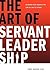 The Art of Servant Leadership by Tony Baron The Art of Servant Leadership by Tony Baron