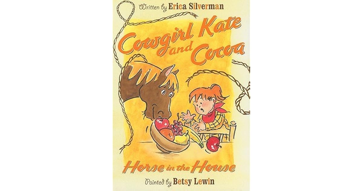 Cowgirl Kate and Cocoa: Horse in the House by Erica Silverman