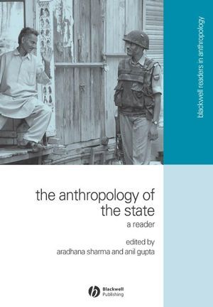 The Anthropology of the State: A Reader (Wiley Blackwell Readers in Anthropology)