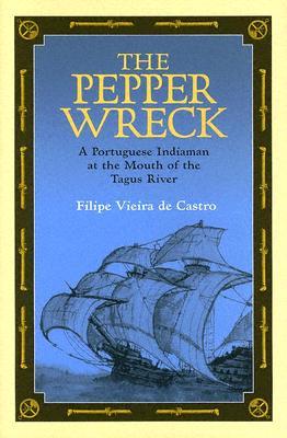 The Pepper Wreck: A Portuguese Indiaman at the Mouth of the Tagus River (Ed Rachal Foundation Nautical Archaeology Series)