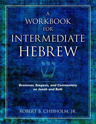 A Workbook for Intermediate Hebrew: Grammar, Exegesis, and Commentary on Jonah and Ruth (Paperback)