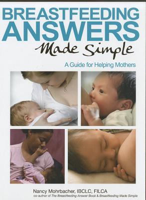 Breastfeeding Answers Made Simple: A Guide for Helping Mothers (Hardcover)