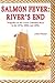 Salmon Fever: River's End: Tragedies on the Lower Columbia River in the 1870s, 1880s, and 1890s