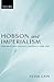 Hobson and Imperialism: Radicalism, New Liberalism and Finance, 1887-1938