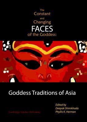 The Constant and Changing Faces of the Goddess: Goddess Traditions of Asia (Hardcover)