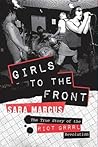 Girls to the Front by Sara Marcus Girls to the Front by Sara Marcus