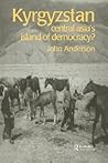 Kyrgyzstan: Central Asia's Island of Democracy?