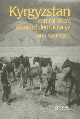 Kyrgyzstan: Central Asia's Island of Democracy? (Postcommunist States and Nations)