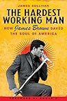 The Hardest Working Man: How James Brown Saved the Soul of America