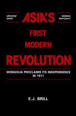 Asia's First Modern Revolution: Mongolia Proclaims Its Independence in 1911 (Hardcover)