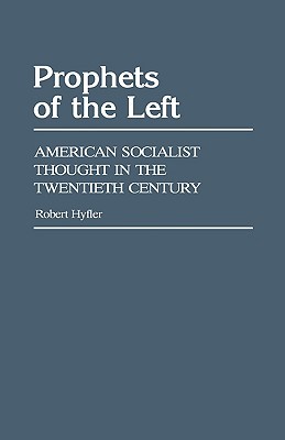 Prophets of the Left: American Socialist Thought in the Twentieth Century (Contributions in Political Science)