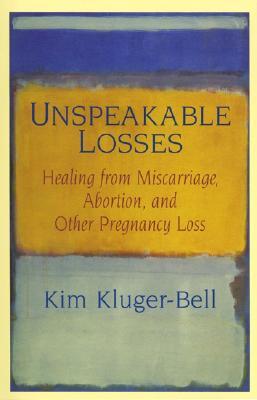 Unspeakable Losses: Healing From Miscarriage, Abortion, And Other Pregnancy Loss (Paperback)
