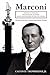 Marconi: Father of Wireless, Grandfather of Radio, Great-Grandfather of the Cell Phone, The Story of the Race to Control Long-Distance Wireless