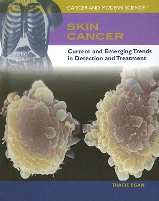 Skin Cancer: Current And Emerging Trends in Detection And Treatment (Cancer & Modern Science)