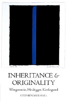 Inheritance and Originality: Wittgenstein, Heidegger, Kierkegaard (Hardcover)