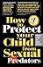 How To Protect Your Child from Sexual Predators
