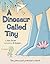 Dinosaur Called Tiny