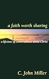 A Faith Worth Sharing: A lifetime of conversations about Christ A Faith Worth Sharing: A lifetime of conversations about Christ