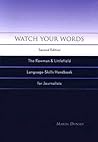 Watch Your Words: The Rowman & Littlefield Language-Skills Handbook for Journalists Watch Your Words: The Rowman & Littlefield Language-Skills Handbook for Journalists