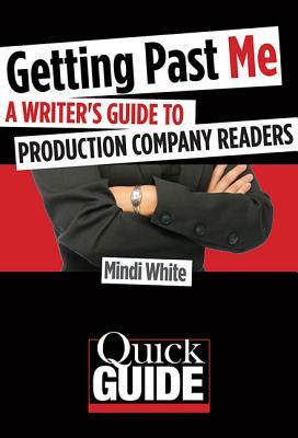 Getting Past Me: A Writer's Guide to Production Company Readers (Quick Guide)