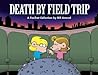 Death By Field Trip by Bill Amend