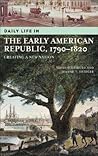 Daily Life in the Early American Republic, 1790-1820 by David Stephen Heidler