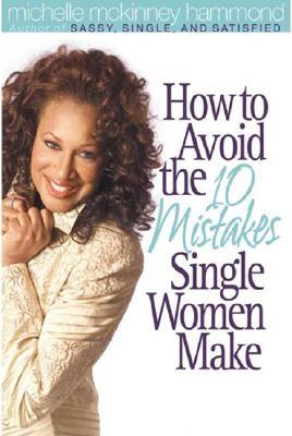 How to Avoid the 10 Mistakes Single Women Make (Paperback)