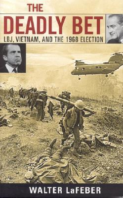 The Deadly Bet: LBJ, Vietnam, And The 1968 Election (Hardcover)