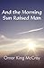 And the Morning Sun Raised Man