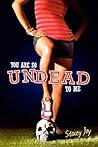 You Are So Undead to Me by Stacey Jay