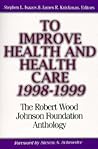 To Improve Health and Health Care, 1998-1999: The Robert Wood Johnson Foundation Anthology (JOSSEY BASS/AHA PRESS SERIES)