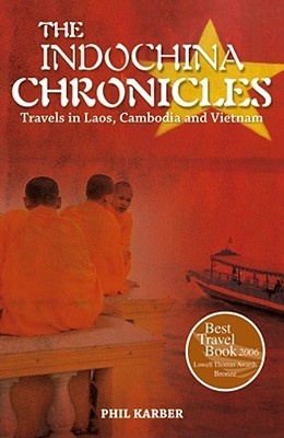 The Indochina Chronicles: Travels in Laos, Cambodia and Vietnam (Paperback)