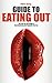 Guide to Eating Out - The Lick-By-Lick Guide to Mouthwatering and Orgasmic Oral Sex