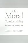 On Moral Considerability: An Essay on Who Morally Matters