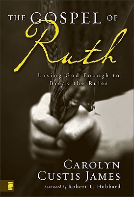 The Gospel of Ruth: Loving God Enough to Break the Rules (Hardcover)